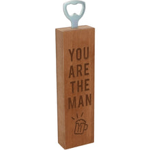 Load image into Gallery viewer, You Are the Man Wooden Bottle Opener

